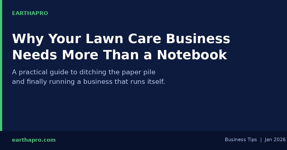 Why Your Lawn Care Business Needs More Than a Notebook