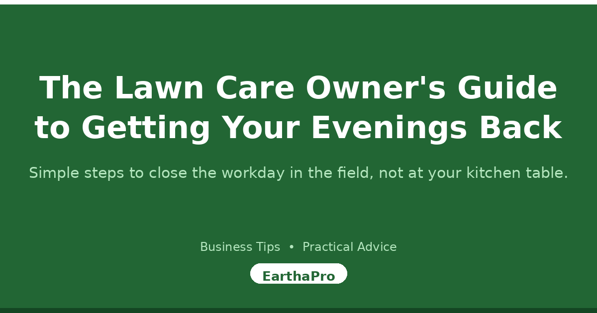 The Lawn Care Owner's Guide to Getting Your Evenings Back