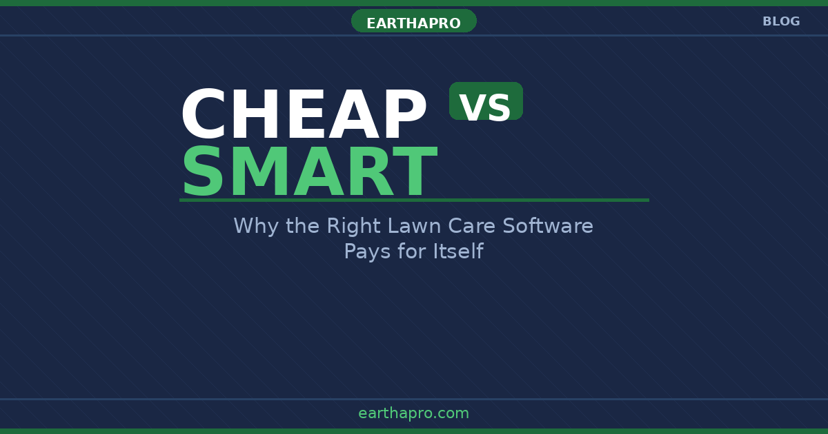 Cheap vs Smart: Why the Right Lawn Care Software Pays for Itself