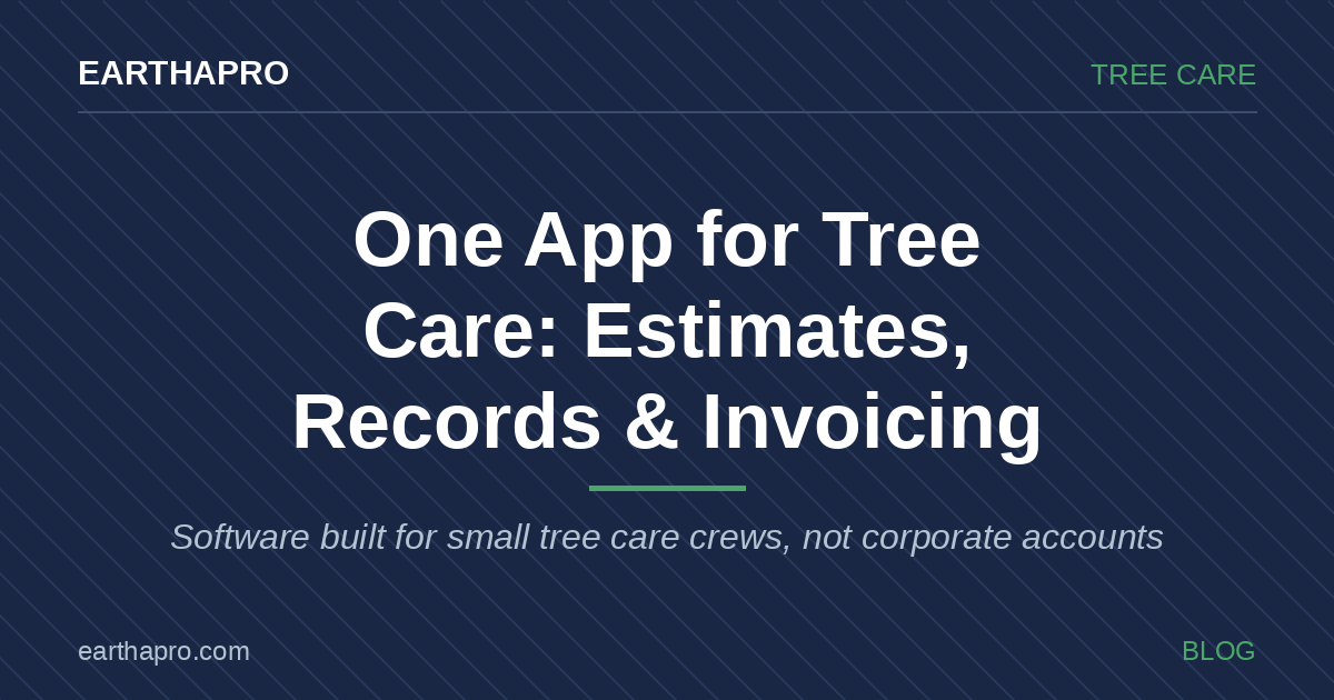 EarthaPro for Tree Care: One App for Estimates, Job Records, and Invoicing