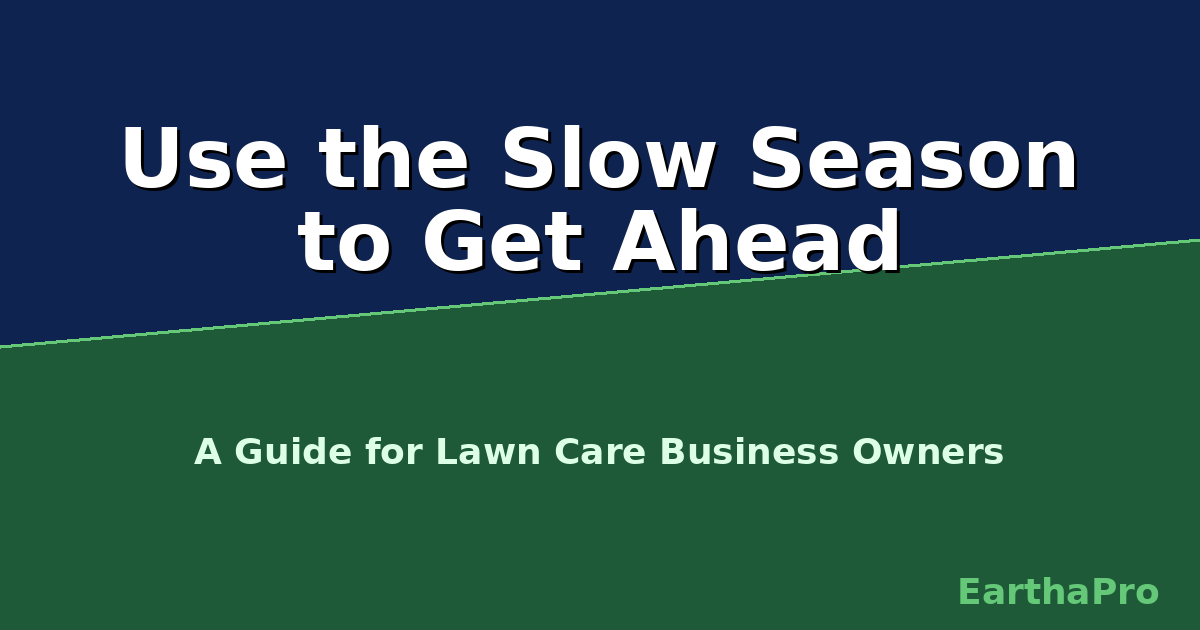 How to Use the Slow Season to Get Ahead in Your Lawn Care Business